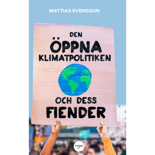 Mattias Svensson Den öppna klimatpolitiken och dess fiender : varför fria, rika demokratier är bäst lämpade att hantera den globala uppvärmningen (häftad)