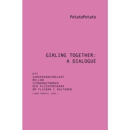 Universus Academic Press Girling together: A dialogue : ett samverkansprojekt mellan scenkonstnärer och flickforskare om flickan i kulturen (häftad)