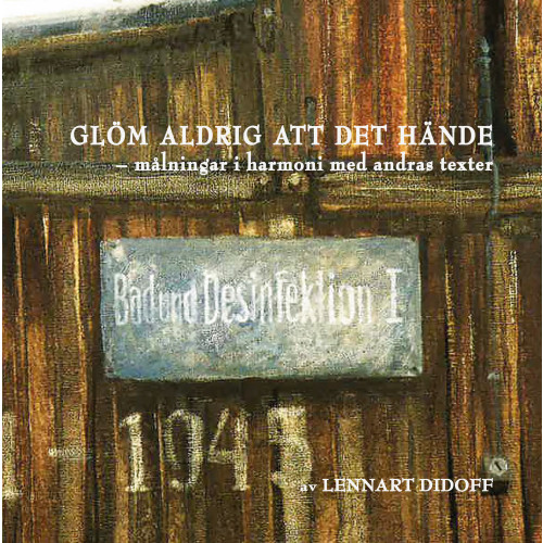 Lennart Didoff Glöm aldrig att det hände : målningar i harmoni med andras texter (inbunden)