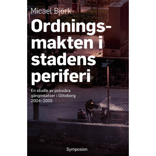 Micael Björk Ordningsmakten i stadens periferi : en studie av polisiära gänginsatser i Göteborg, 2004-2005 (bok, danskt band)