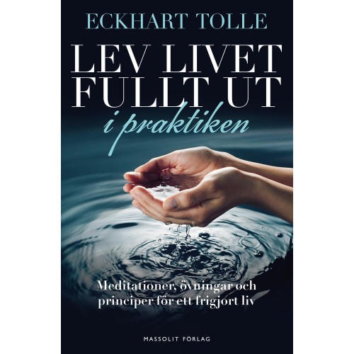 Eckhart Tolle Lev livet fullt ut i praktiken : meditationer, övningar och principer för ett frigjort liv (bok, danskt band)