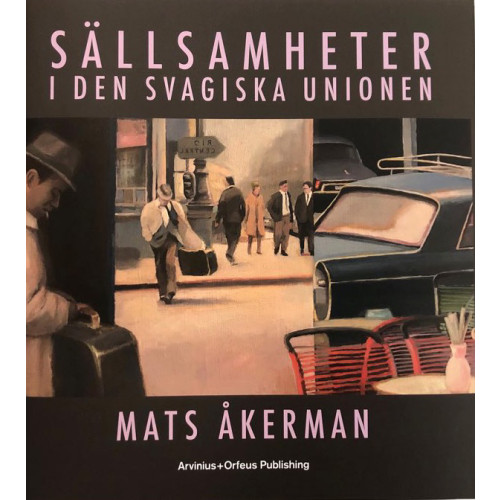 Mats Åkerman Sällsamheter i den Svagiska Unionen (inbunden)