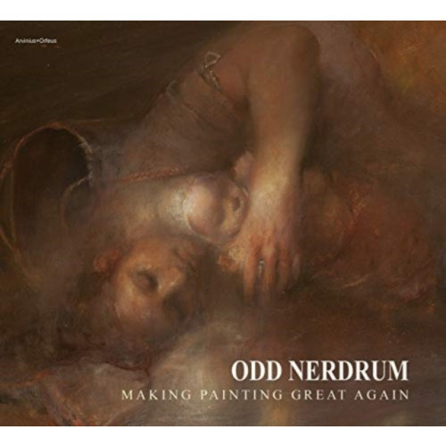 Carl W. Korsnes Odd Nerdrum : Making Painting Great Again (inbunden, eng)