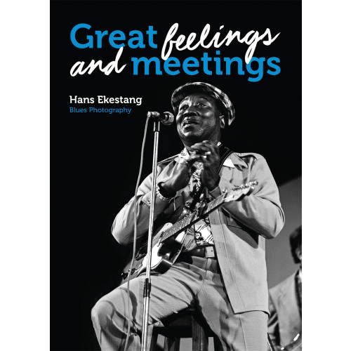 Hans Ekestang Great Feelings and Meetings : Blues Photography by Hans Ekestang (inbunden)