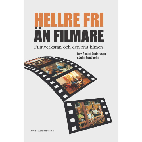 Lars Gustaf Andersson "Hellre fri än filmare" : Filmverkstan och den fria filmen (inbunden)