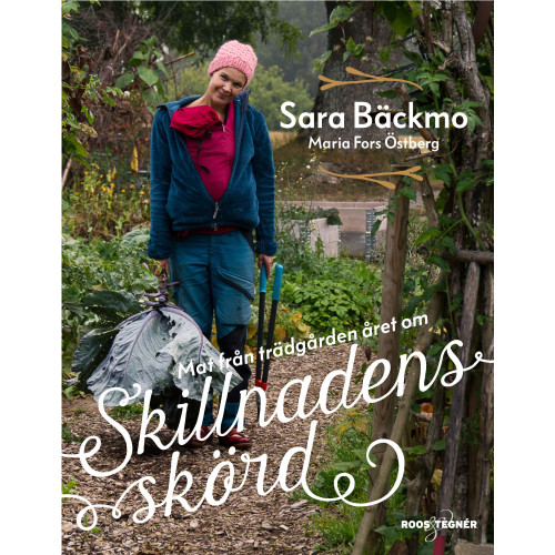 Sara Bäckmo Skillnadens skörd : mat från trädgården året om (inbunden)
