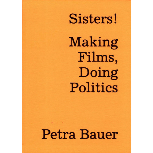 Petra Bauer Sisters! : making films, doing politics (bok, flexband, eng)
