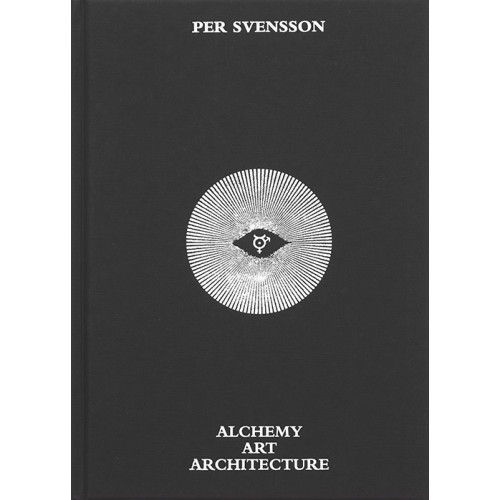 Art and Theory Per Svensson : Alchemy Art Architecture (inbunden)