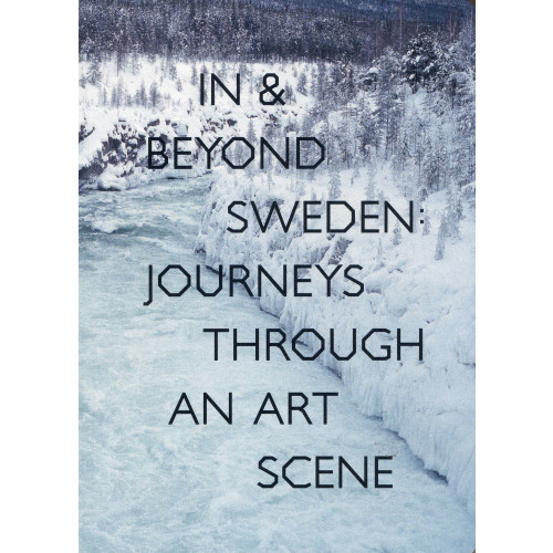 Art and Theory In & Beyond Sweden: Journeys Through an Art Scene (inbunden)