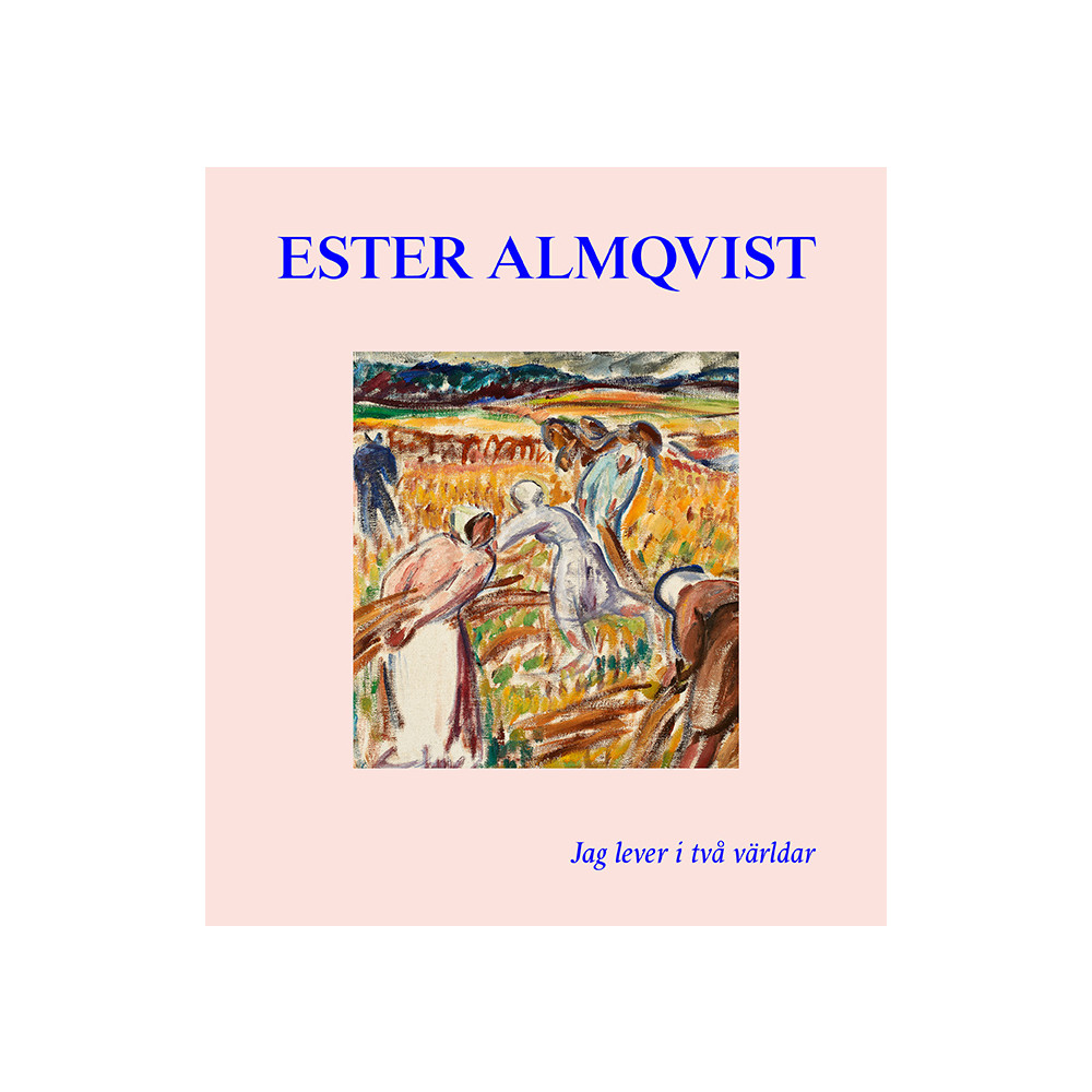 Produktbild för Ester Almqvist : Jag lever I två världar (inbunden)