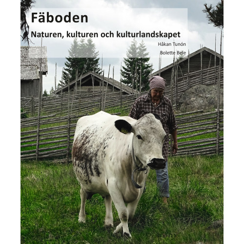 Håkan Tunon Fäboden: naturen, kulturen och kulturlandskapet (inbunden)