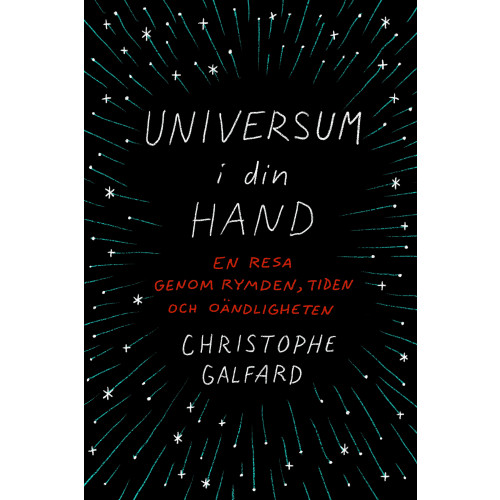 Christophe Galfard Universum i din hand : en resa genom rymden, tiden och oändligheten (inbunden)
