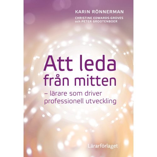 Karin Rönnerman Att leda från mitten : lärare som driver professionell utveckling (häftad)