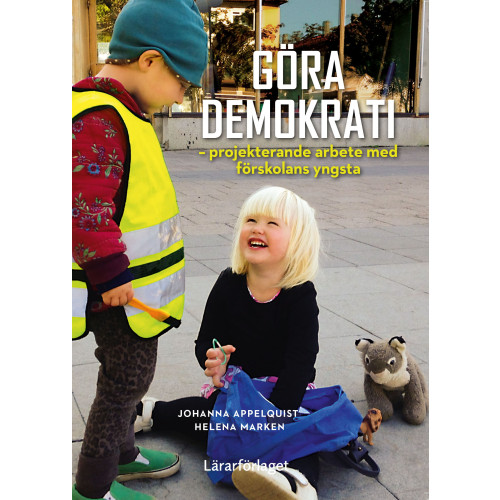Johanna Appelquist Göra demokrati - projekterande arbete med förskolans yngsta (häftad)