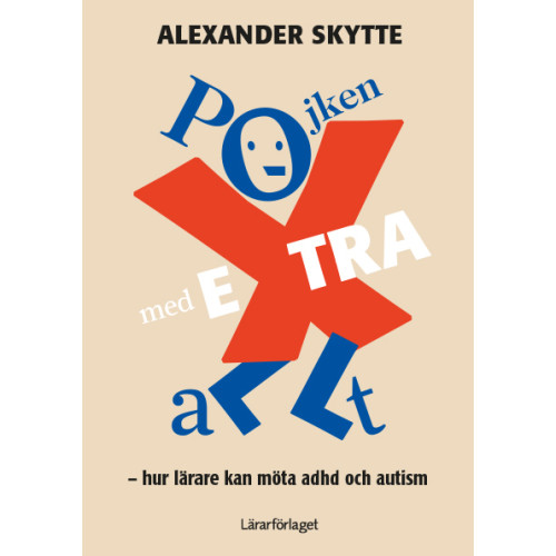 Alexander Skytte Pojken med extra allt : hur lärare kan bemöta adhd och autism (häftad)