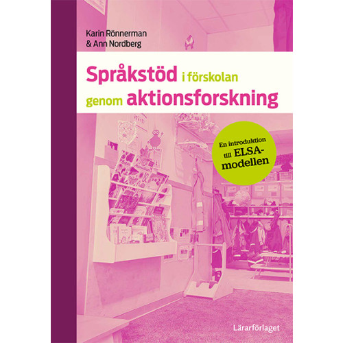 Ann Nordberg Språkstöd i förskolan genom aktionsforskning : en introduktion till ELSA-modellen (häftad)