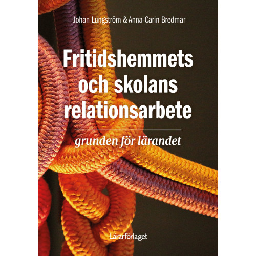 Johan Lungström Fritidshemmets och skolans relationsarbete : grunden för lärandet (häftad)