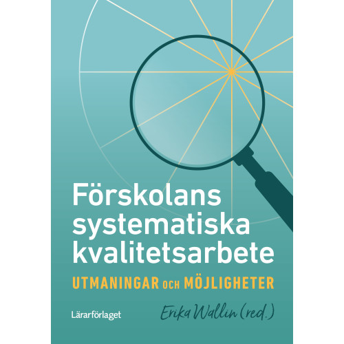 Erika Wallin Förskolans systematiska kvalitetsarbete : utmaningar och möjligheter (häftad)