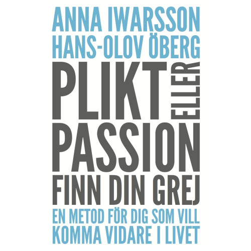 Anna Iwarsson Plikt eller passion : finn din grej - en metod för dig som vill komma vidare i livet (bok, flexband)