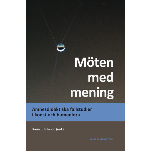 Nordic Academic Press Möten med mening : ämnesdidaktiska fallstudier i konst och humaniora (inbunden)