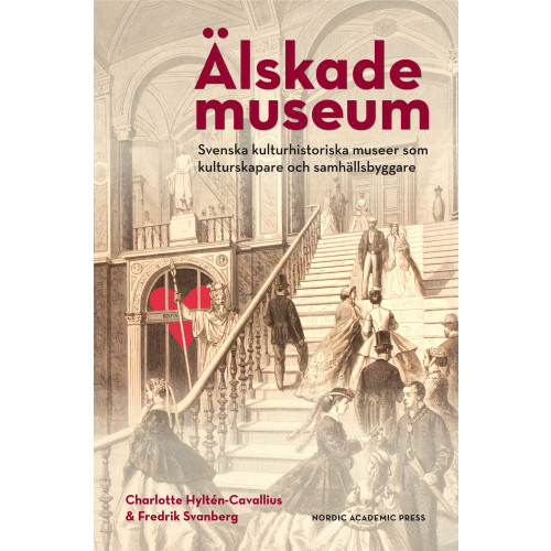 Charlotte Hyltén-Cavallius Älskade museum : svenska kulturhistoriska museer som kulturproducenter och samhällsbyggare (bok, danskt band)
