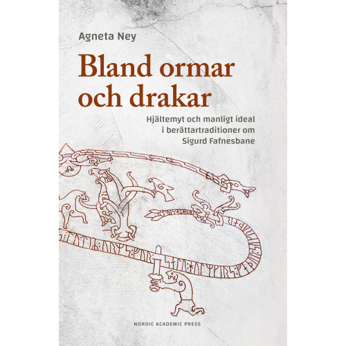 Agneta Ney Bland ormar och drakar : hjältemyt och manligt ideal i berättartraditioner om Sigurd Fafnesbane (inbunden)