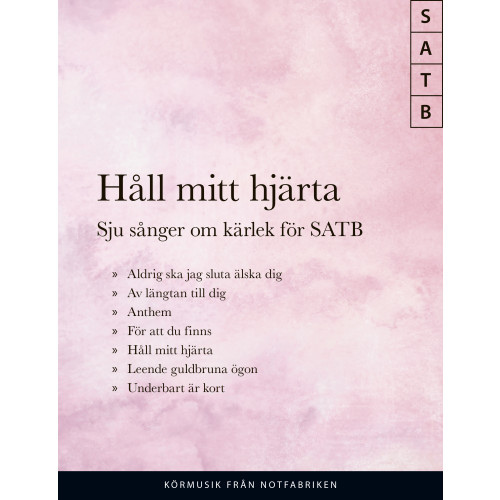 Notfabriken Håll mitt hjärta; Sju sånger om kärlek för SATB (häftad)
