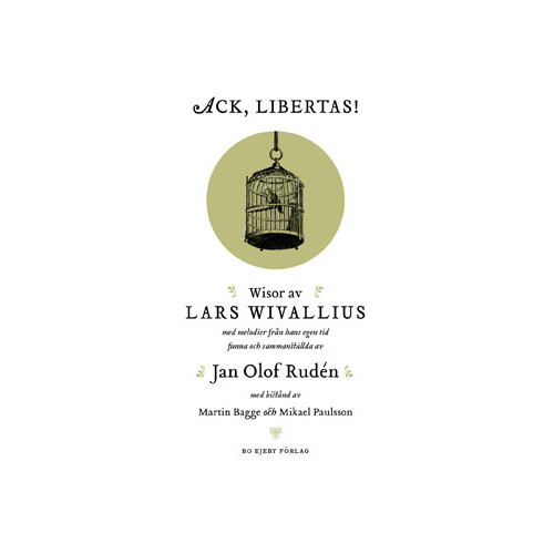 Lars Wivallius Ack, Libertas! : visor av Lars Wivallius med melodier från hans egen tid funna och sammanställda av Jan Olof Rudén (inbunden)