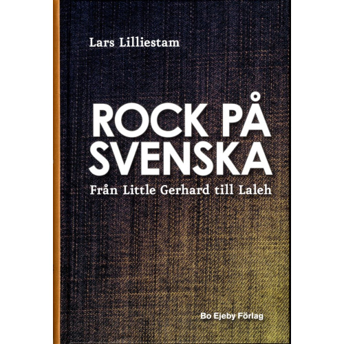 Lars Lilliestam Rock på svenska : från Little Gerhard till Laleh (bok, kartonnage)