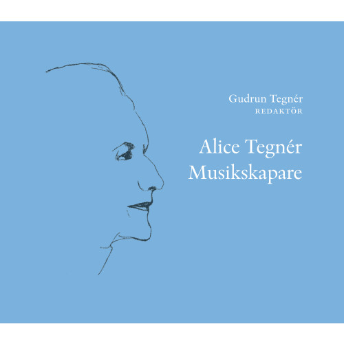 Bo Ejeby Förlag Alice Tegnér : musikskapare (inbunden)