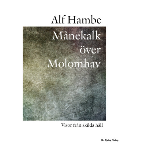 Alf Hambe Månekalk över Molomhav : visor från skilda håll (inbunden)