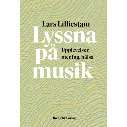 Lars Lilliestam Lyssna på musik : upplevelser, mening, hälsa (häftad)