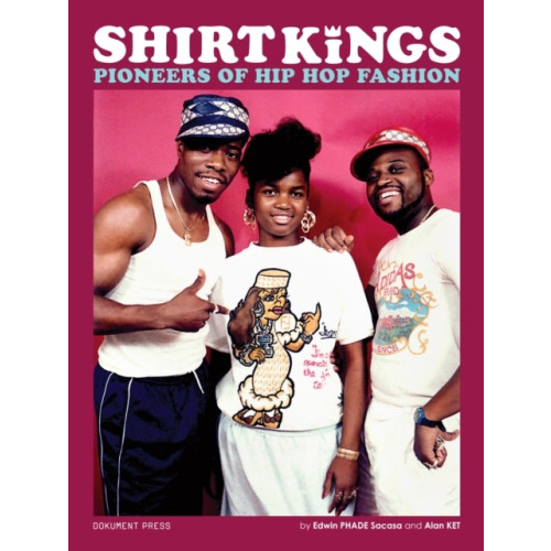 Edwin Phade Sacasa Shirt Kings : pioneers of hip hop fashion (häftad, eng)