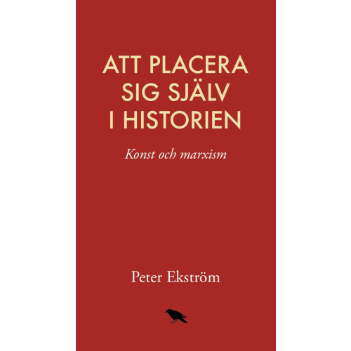 Peter Ekström Att placera sig själv i historien: konst och marxism (bok, danskt band)