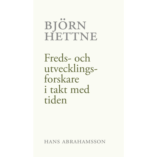 Hans Abrahamsson Björn Hettne : freds- och utvecklingsforskare i takt med tiden (häftad)