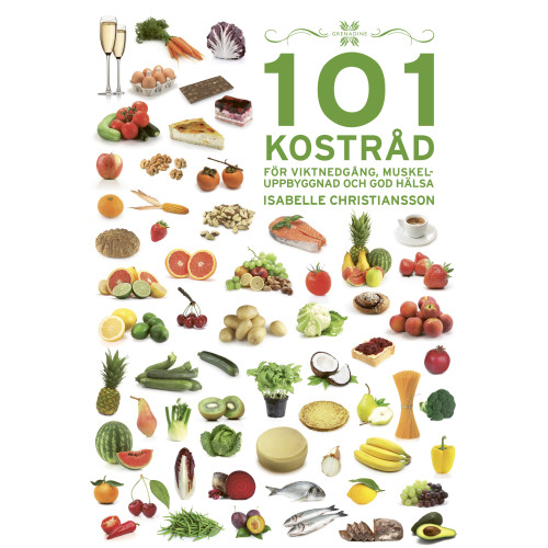 Isabelle Christiansson 101 Kostråd för viktnedgång, muskeluppbyggnad och god hälsa (inbunden)