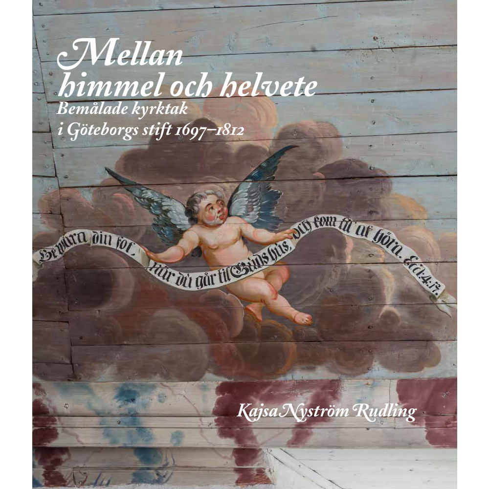 Produktbild för Mellan himmel och helvete : Bemålade kyrktak i Göteborgs stift 1697-1812 (inbunden)