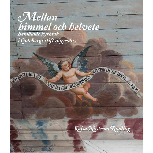 Votum & Gullers Förlag Mellan himmel och helvete : Bemålade kyrktak i Göteborgs stift 1697-1812 (inbunden)