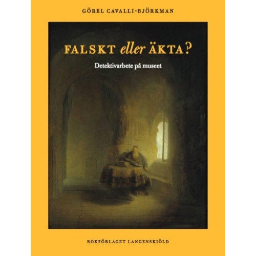 Görel Cavalli-Björkman Falskt eller äkta? : detektivarbete på konstmuseet (inbunden)