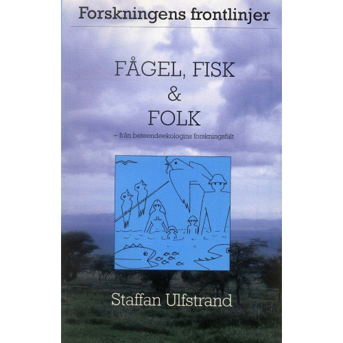 Staffan Ulfstrand Fågel, fisk och folk - Från beteendeekologins forskningsfält (häftad)
