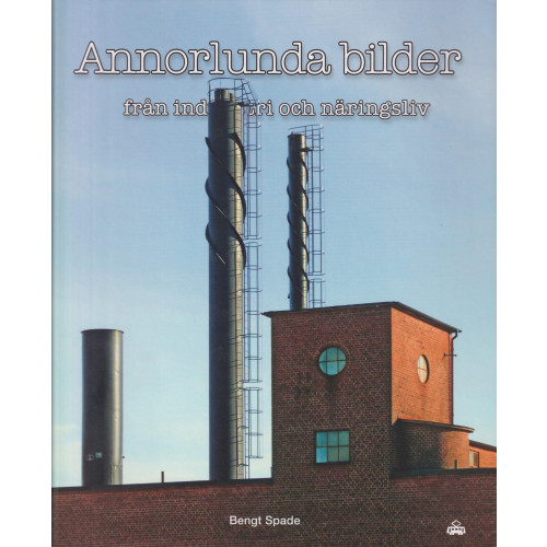 Bengt Spade Annorlunda bilder från industri och näringsliv (bok, kartonnage)