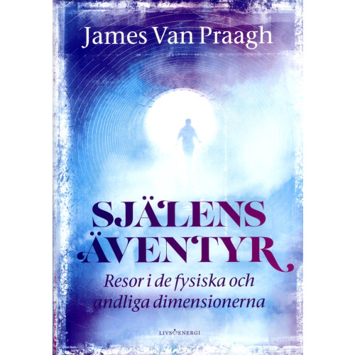 James Van Praagh Själens Äventyr : resor i de fysiska och andliga dimensionerna (inbunden)
