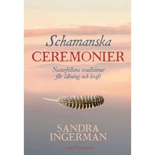 Sandra Ingerman Schamanska ceremonier : naturfolkens traditioner för läkning och kraft (bok, kartonnage)