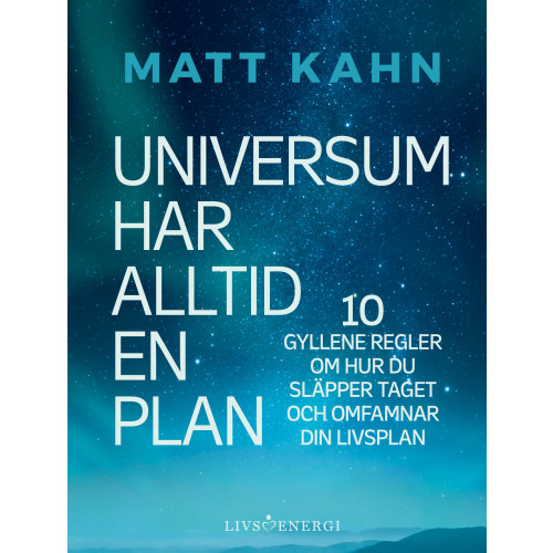 Matt Kahn Universum har alltid en plan : 10 gyllene regler om hur du släpper taget och omfamnar din livsplan (bok, kartonnage)