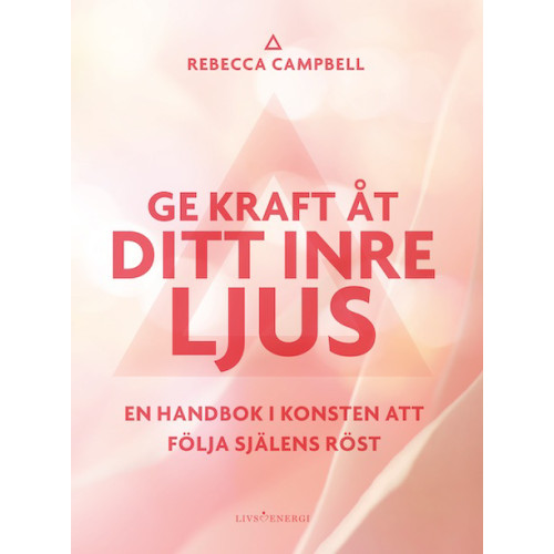 Rebecca Campbell Ge kraft åt ditt inre ljus : en handbok i konsten att följa själens röst (bok, danskt band)
