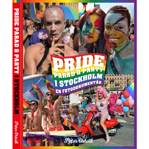 Peter Ortvik Pride - parad & party i Stockholm : en fotodokumentär (inbunden)