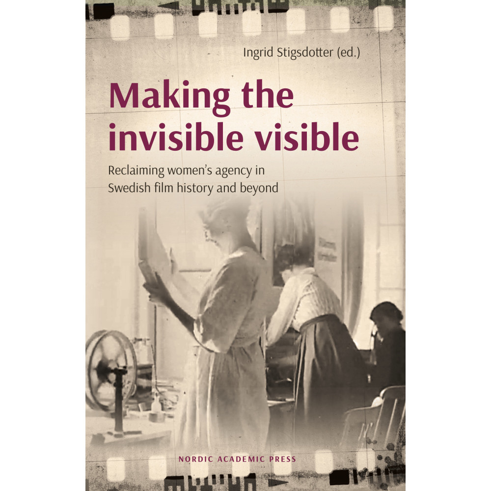 Produktbild för Making the invisible visible : reclaiming women’s agency in Swedish film history and beyond (inbunden)