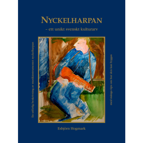 Esbjörn Hogmark Nyckelharpan : ett unikt svenskt kulturarv (bok, klotband)