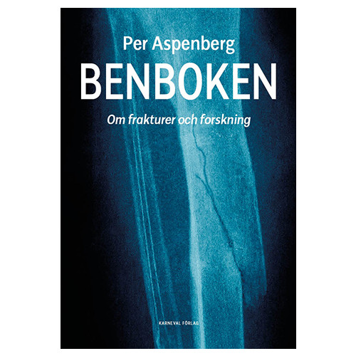 Per Aspenberg Benboken : om frakturer och forskning (inbunden)