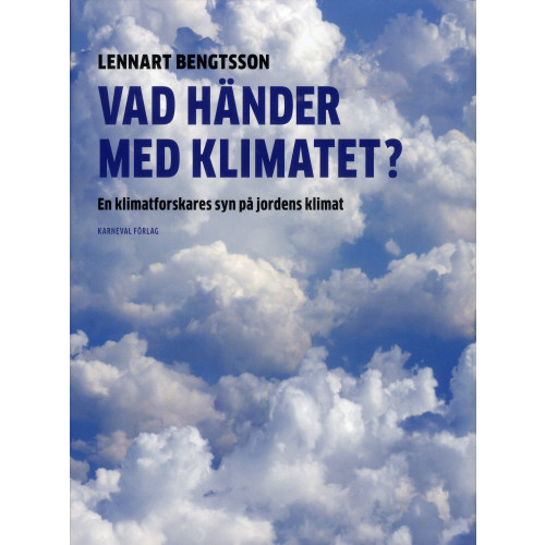 Lennart Bengtsson Vad händer med klimatet? : en klimatforskares syn på jordens klimat (inbunden)